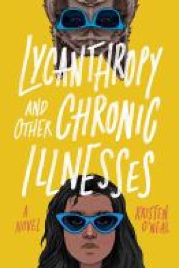 Book Cover of Lycanthropy and other Chronic Illnesses, featuring a yellow background, the title in the center, and the face of a brown girl in sunglasses coming up from the bottom of the image and the head of a wolf wearing the same sunglasses coming down from the top