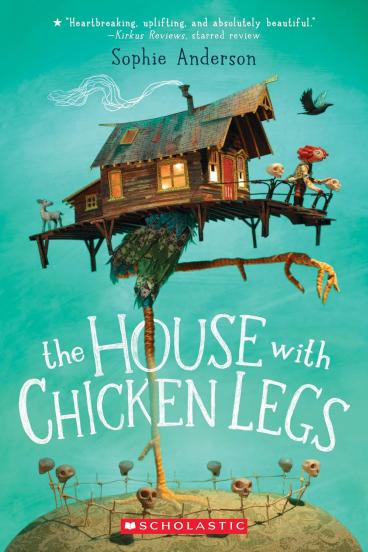 The House With Chicken Legs by Sophie Anderson