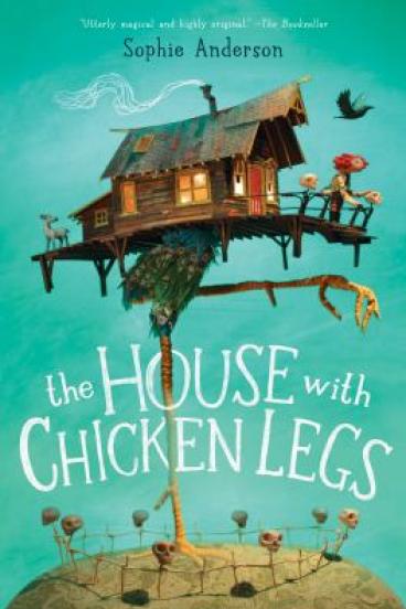 The House With Chicken Legs by Sophie Anderson