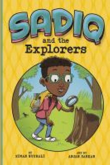 book cover for Sadiq and the Explorers, featuring a yellow background with the titular character's name drawn in blue 3D letters at the top.  A circle in the center of the cover frames a comic style drawing of a black kid with short hair, glasses, a backpack, and a magnifying glass peering with interest through the glass at a stump in the woods