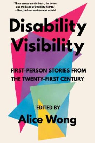 Disability Visibilty edited by Alice Wong