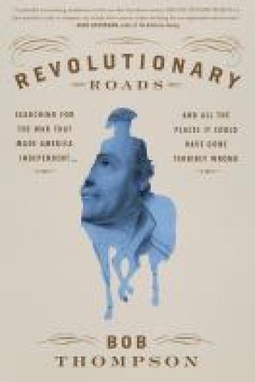 book cover for Revolutionary Roads, featuring a tan, off-white background with the silhouette of a figure in a tricorn hat atop a horse.  Showing through the outline of the silhouette, as if from behind a cut-out, is a 1700s era realistic drawing of a man's face, a formal cravat showing at his neck.  The title and bylines of the book are printed in gold text above and to the sides of the image, with little gold flourishes showing around them
