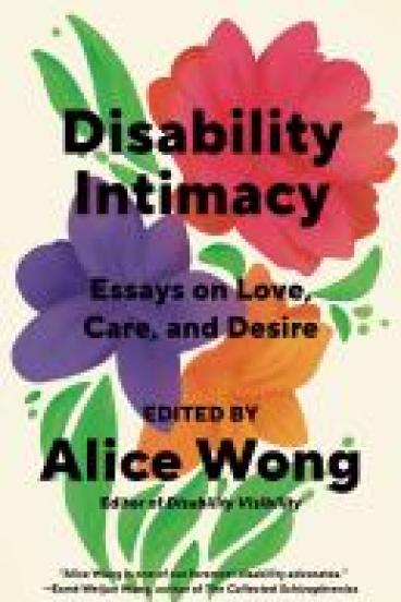 book cover for Disability Intimacy, featuring a stylized, color-block style painting of three large flower blooms, one red, one purple, and one orange, with green leaves dripping around them and spraying between them