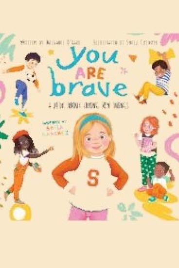 book cover for You Are Brave, featuring a pale peach background with illustrations of various children in colorful clothes playing at different activities.  A blond child in a headband stands front and center, hands on hips, smiling at the viewer