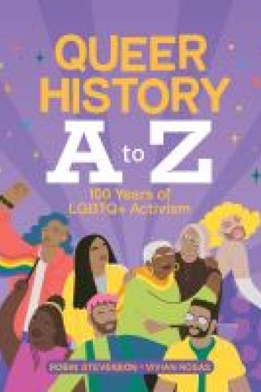 book cover for Queer History A to Z, featuring  a group of folks of diverse gender presentations, racial backgrounds, and ages, all smiling or wearing peaceful expressions, many embracing or waving a rainbow flag. One person raises their fist in a symbol of power.  A background of purple rays and sparkles radiates from the group.