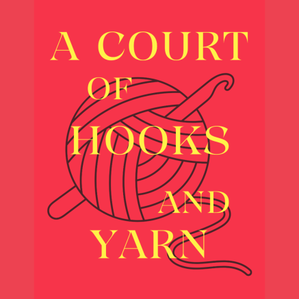 A Court of Hooks and Yarn, in the style of A Court of Thorns and Roses